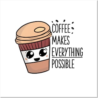 Coffee makes everything possible Posters and Art